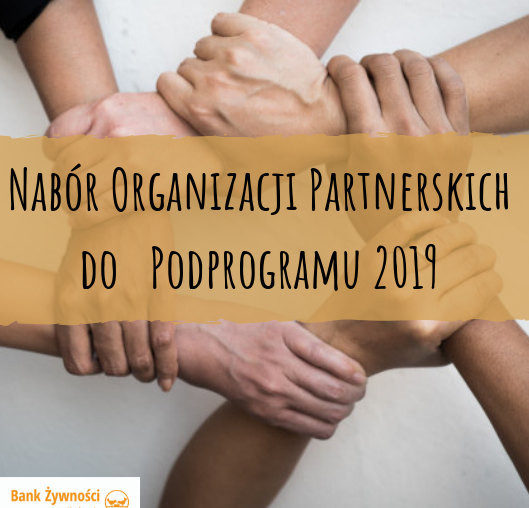 Nabór Organizacji Partnerskich o zasięgu lokalnym w Programie Operacyjnym Pomoc Żywnościowa 2014 – 2020 Podprogram 2019